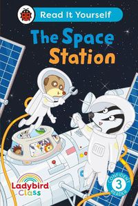 Cover image for Ladybird Class The Space Station: Read It Yourself - Level 3 Confident Reader