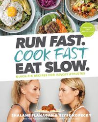 Cover image for Run Fast. Cook Fast. Eat Slow.: Quick-Fix Recipes for Hangry Athletes