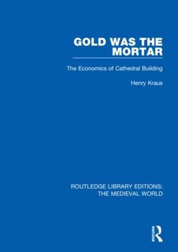 Cover image for Gold was the Mortar: The Economics of Cathedral Building