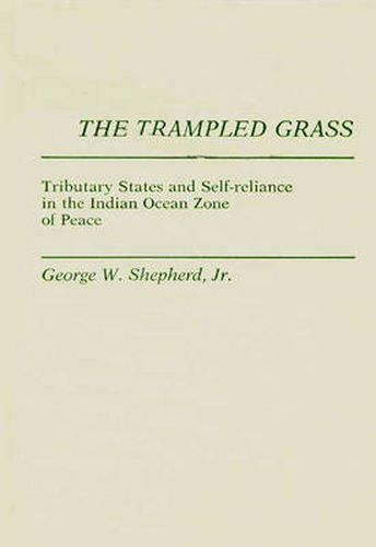 Cover image for The Trampled Grass: Tributary States and Self-Reliance in the Indian Ocean Zone