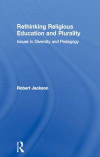 Cover image for Rethinking Religious Education and Plurality: Issues in diversity and pedagogy