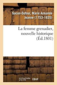 Cover image for La femme grenadier, nouvelle historique