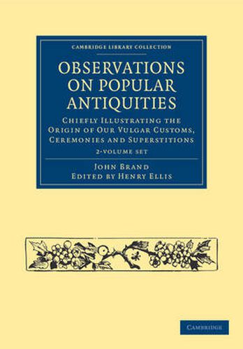 Cover image for Observations on Popular Antiquities 2 Volume Set: Chiefly Illustrating the Origin of our Vulgar Customs, Ceremonies and Superstitions