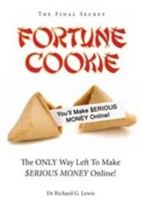 Cover image for Fortune Cookie: The Final Secret (the Only Way Left to Make $erious Money Online!)