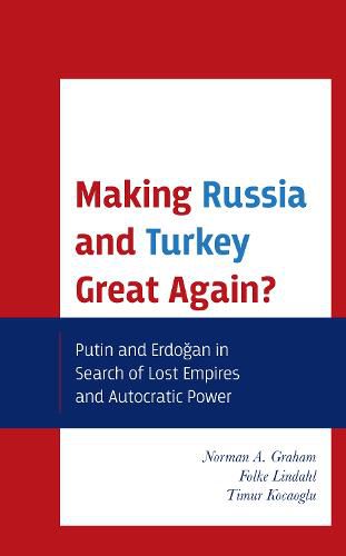 Cover image for Making Russia and Turkey Great Again?: Putin and Erdogan in Search of Lost Empires and Autocratic Power