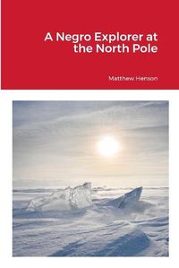 Cover image for A Negro Explorer at the North Pole