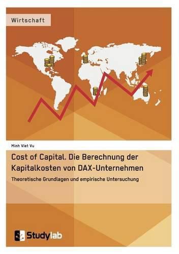 Cover image for Cost of Capital. Die Berechnung der Kapitalkosten von DAX-Unternehmen: Theoretische Grundlagen und empirische Untersuchung