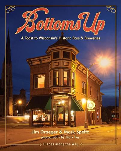 Cover image for Bottoms Up: A Toast to Wisconsin's Historic Bars and Breweries