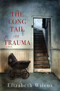 Cover image for The Long Tail of Trauma: A Memoir