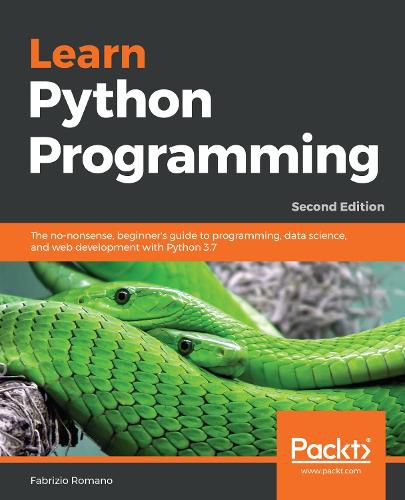 Cover image for Learn Python Programming: The no-nonsense, beginner's guide to programming, data science, and web development with Python 3.7, 2nd Edition