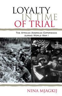 Cover image for Loyalty in Time of Trial: The African American Experience During World War I