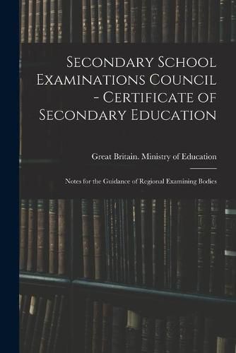 Cover image for Secondary School Examinations Council - Certificate of Secondary Education: Notes for the Guidance of Regional Examining Bodies