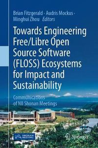 Cover image for Towards Engineering Free/Libre Open Source Software (FLOSS) Ecosystems for Impact and Sustainability: Communications of NII Shonan Meetings