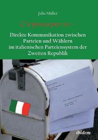 Cover image for C'  posta per te - Direkte Kommunikation zwischen Parteien und W hlern im italienischen Parteiensystem der Zweiten Republik.