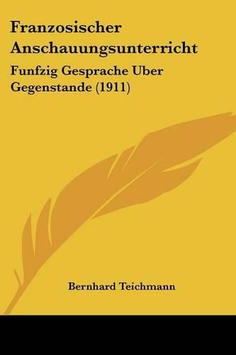 Cover image for Franzosischer Anschauungsunterricht: Funfzig Gesprache Uber Gegenstande (1911)