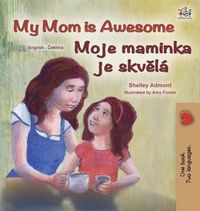 Cover image for My Mom is Awesome (English Czech Bilingual Book for Kids)