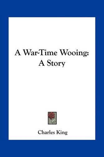 Cover image for A War-Time Wooing: A Story