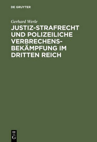 Cover image for Justiz-Strafrecht Und Polizeiliche Verbrechensbekampfung Im Dritten Reich