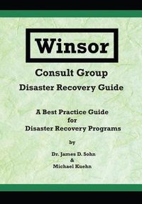 Cover image for Winsor Consult Group - Disaster Recovery Guide: A Best Practice Guide for Disaster Recovery Programs