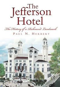 Cover image for The Jefferson Hotel: The History of a Richmond Landmark