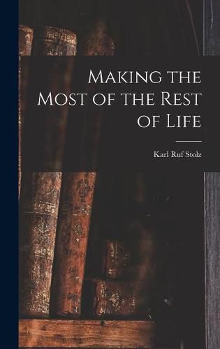 Cover image for Making the Most of the Rest of Life