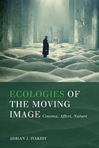 Cover image for Ecologies of the Moving Image: Cinema, Affect, Nature