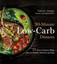 Cover image for 30-Minute Low-Carb Dinners: 75 Easy-to-Prepare Meals That are Healthy, Delicious  and Fast