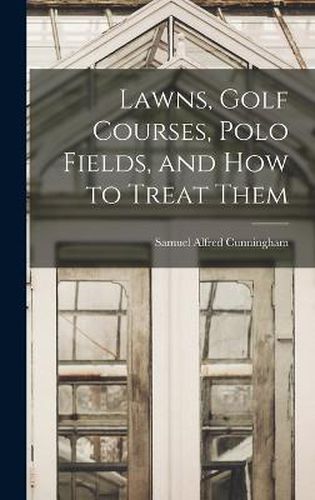 Cover image for Lawns, Golf Courses, Polo Fields, and how to Treat Them