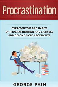 Cover image for Procrastination: Overcome the bad habits of Procrastination and Laziness and become more productive