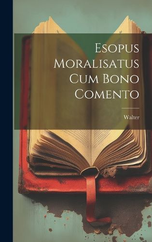 Cover image for Esopus Moralisatus cum Bono Comento