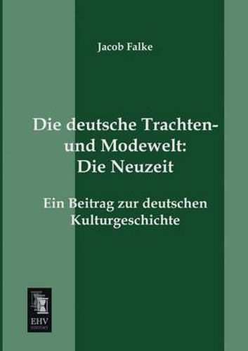 Cover image for Die deutsche Trachten- und Modewelt: Die Neuzeit