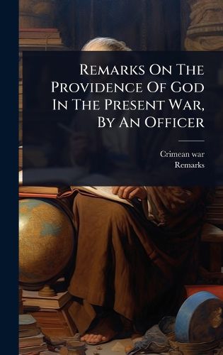 Cover image for Remarks On The Providence Of God In The Present War, By An Officer