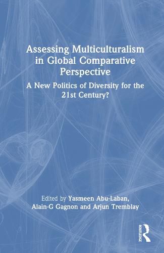 Cover image for Assessing Multiculturalism in Global Comparative Perspective: A New Politics of Diversity for the 21st Century?