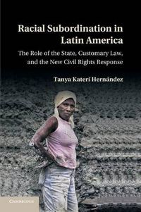 Cover image for Racial Subordination in Latin America: The Role of the State, Customary Law, and the New Civil Rights Response
