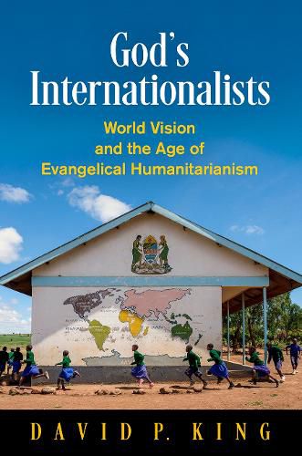 Cover image for God's Internationalists: World Vision and the Age of Evangelical Humanitarianism