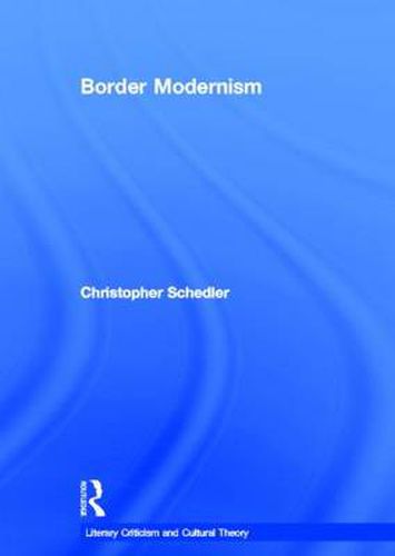Cover image for Border Modernism: Intercultural Readings in American Literary Modernism