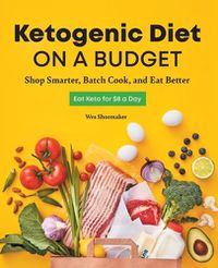 Cover image for Ketogenic Diet on a Budget: Shop Smarter, Batch Cook, and Eat Better