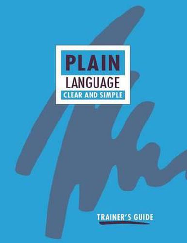 Cover image for Plain Language: Clear and Simple. Trainer's Guide