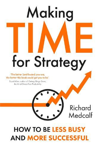 Cover image for Making TIME for Strategy: How to Be Less Busy and More Successful