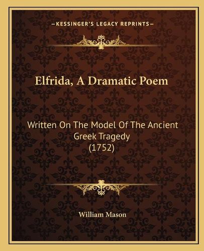 Cover image for Elfrida, a Dramatic Poem: Written on the Model of the Ancient Greek Tragedy (1752)