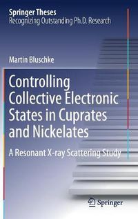 Cover image for Controlling Collective Electronic States in Cuprates and Nickelates: A Resonant X-ray Scattering Study