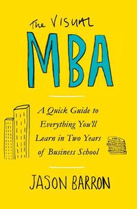 Cover image for The Visual MBA: A Quick Guide to Everything You'll Learn in Two Years of Business School