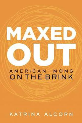 Cover image for Maxed Out: American Moms on the Brink