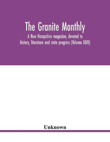 Cover image for The Granite monthly, a New Hampshire magazine, devoted to history, literature and state progress (Volume XLVII)