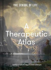 Cover image for A Therapeutic Atlas: Destinations to inspire and enchant