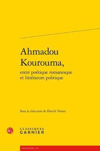 Cover image for Ahmadou Kourouma, Entre Poetique Romanesque Et Litterature Politique