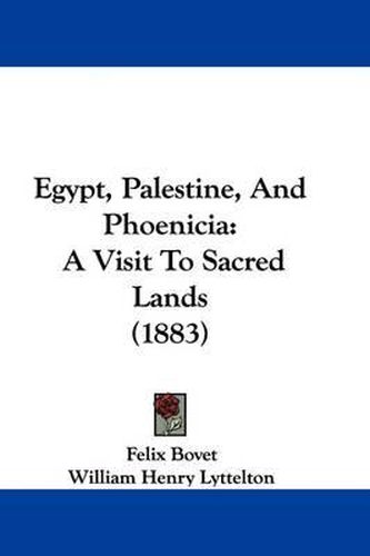 Egypt, Palestine, and Phoenicia: A Visit to Sacred Lands (1883)