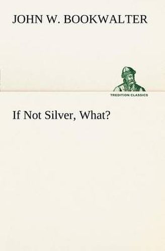 Cover image for If Not Silver, What?