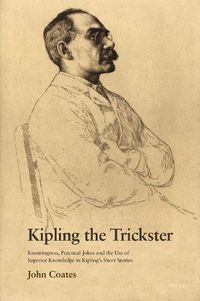 Cover image for Kipling the Trickster: Knowingness, Practical Jokes and the Use of Superior Knowledge in Kipling's Short Stories