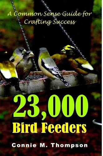 Cover image for 23,000 Bird Feeders: A Common Sense Guide for Crafting Success